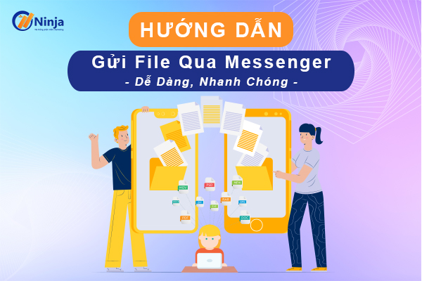 Cách Gửi File Qua Messenger Trên Điện Thoại Dễ Dàng