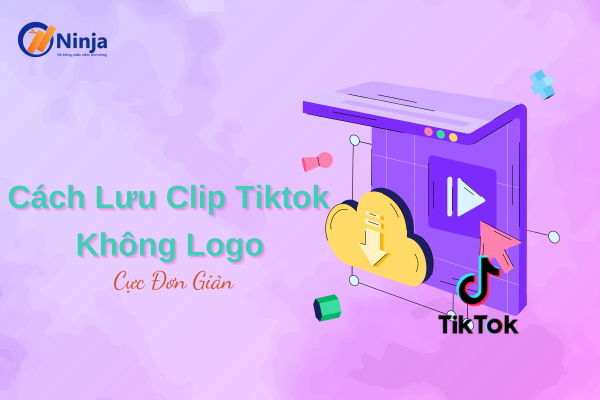 Lưu clip tiktok không logo 