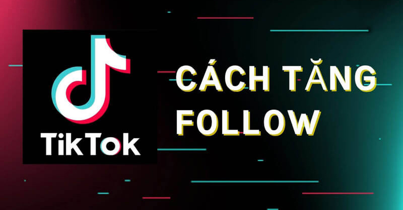 Những cách Tăng lượt follow trên TikTok hiệu quả